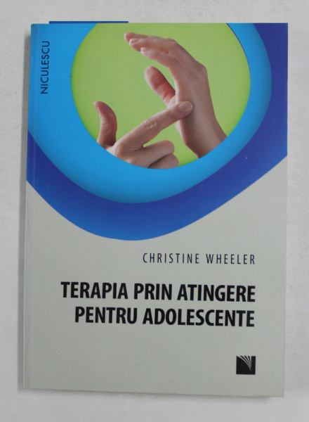 TERAPIA PRIN ATINGERE PENTRU ADOLESCENTE de CHRISTINE WHEELER , 2016