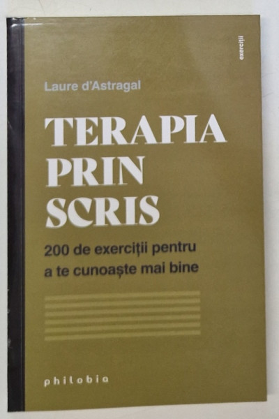 TERAPIA PRIN SCRIS , 200 DE EXERCITII PENTRU A TE CUNOASTE MAI BINE de LAURE D 'ASTRAGAL , 2023
