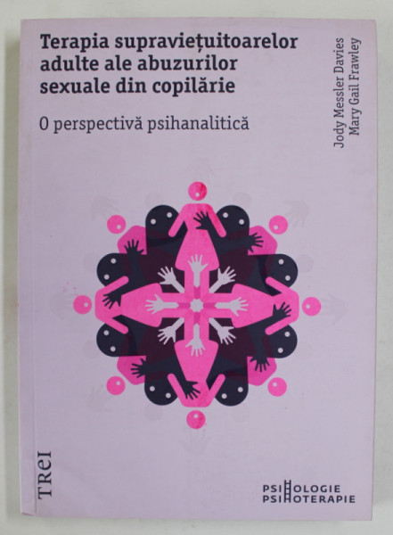 TERAPIA SUPRAVIETUITOARELOR ADULTE ALE ABUZURILOR SEXUALE DIN COPILARIE , O PERSPECTIVA  PSIHANALITICA de JODY MESSLER DAVIES  si MARY GAIL FRAWLEY , 2017