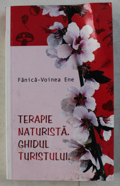 TERAPIE NATURISTA , GHIDUL TURISTULUI de FANICA - VOINEA ENE , 2007