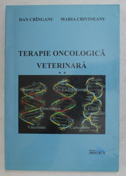 TERAPIE ONCOLOGICA VETERINARA , VOLUMUL II de DAN CRINGANU si MARIA CRIVINEANU , 2009