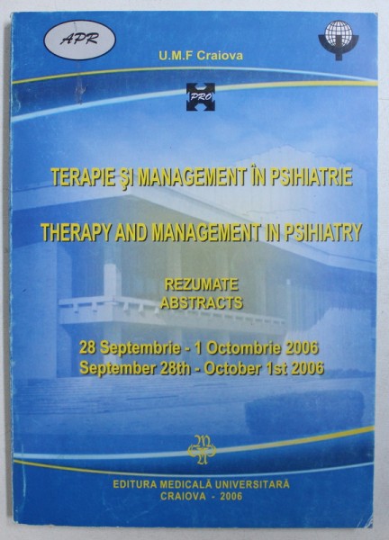 TERAPIE SI MANAGEMENT IN PSIHIATRIE  - REZUMATE 28 SEPTEMBRIE  - 1 OCTOMBRIE 2006 , EDITIE BILINGVA ROMANA - ENGLEZA , 2006