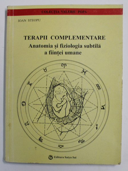 TERAPII COMPLEMENTARE - ANATOMIA SI FIZIOLOGIA SUBTILA A FIINTEI UMANE de IOAN STEOPU , 2000