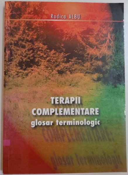 TERAPII COMPLEMENTARE , GLOSAR TERMINOLOGIC de RODICA ALBU , 2005