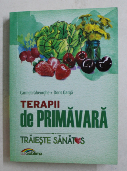 TERAPII DE PRIMVARA , TRAIESTE SANATOS de CARMEN GHEORGHE si DORIS OARGA , 2016