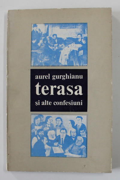 TERASA SI ALTE CONFESIUNI de AUREL GURGHIANU , 1978 , DEDICATIE *