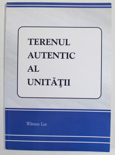 TERENUL AUTENTIC AL UNITATII de WITNESS LEE , ANII '2000 , PREZINTA SUBLINIERI