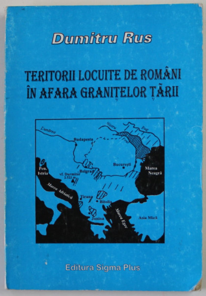 TERITORII LOCUITE DE ROMANI IN AFARA GRANITELOR TARII de DUMITRU RUS , 1997 , DEDICATIE *