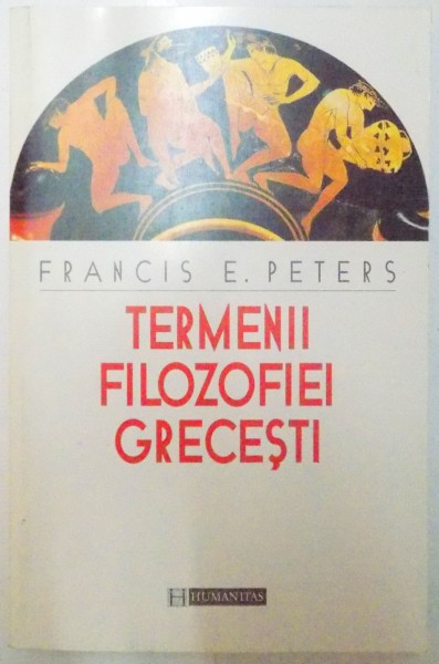 TERMENII FILOZOFIEI GRECESTI , ED. a - II - a de FRANCIS E. PETTERS , 1997