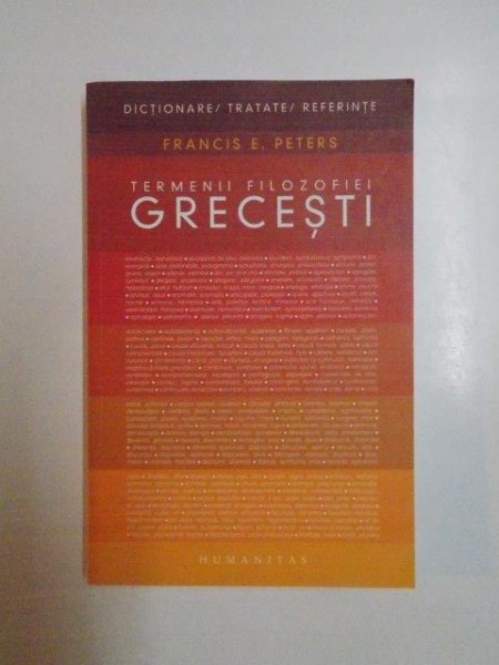 TERMENII FILOZOFIEI GRECESTI , EDITIA A III - A REVAZUTA de FRANCIS E. PETERS , 2007