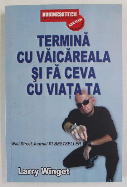 TERMINA CU VAICAREALA SI FA CEVA CU VIATA TA de LARRY WINGET , 2010