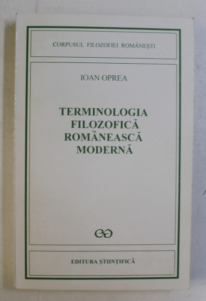 TERMINOLOGIA FILOZOFICA ROMANEASCA MODERNA , STUDII ASUPRA EPOCII DE FORMARE de IOAN OPREA , 1996 *DEDICATIA AUTORULUI CATRE ACAD. ALEXANDRU BOBOC