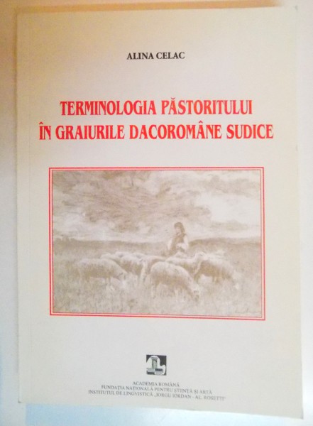 TERMINOLOGIA PASTORITULUI IN GRAIURILE DACOROMANE SUDICE de ALINA CELAC , 2007