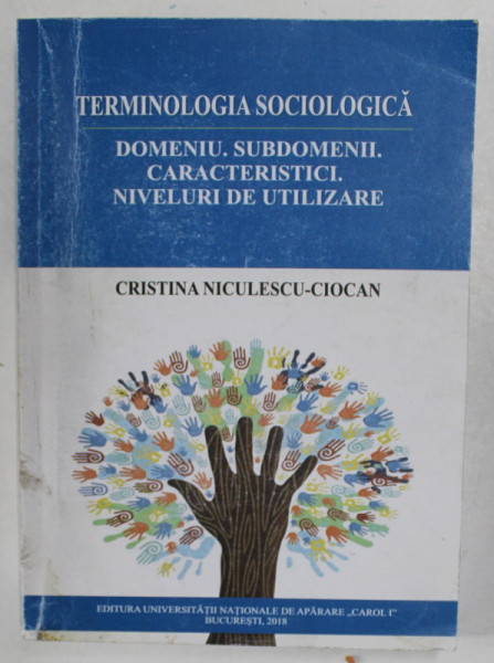 TERMINOLOGIA SOCIOLOGICA : DOMENIU , SUBDOMENII , CARACTERISTICI , NIVELURI DE UTILIZARE de CRISTINA NICULESCU - CIOCAN , 2018