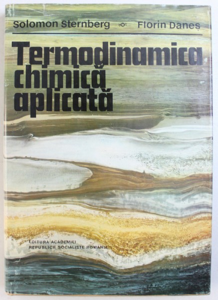 TERMODINAMICA CHIMICA APLICATA de SOLOMON STERNBERG si FLORIN DANES , 1978