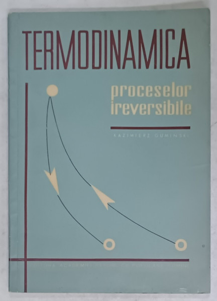 TERMODINAMICA  PROCESELOR IREVERSIBILE de KAZIMIERSZ GUMINSKI , 1964
