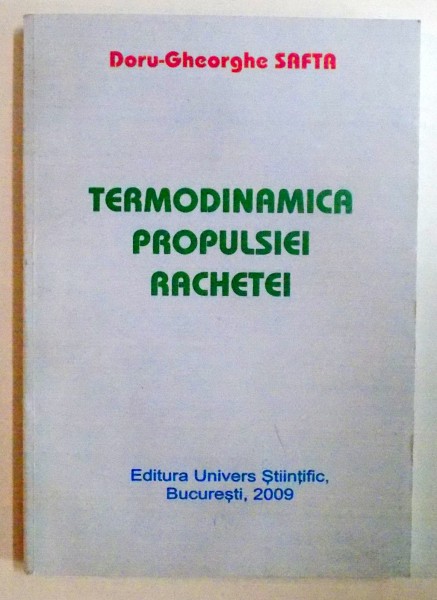 TERMODINAMICA PROPULSIEI RACHETEI de DORU GHEORGHE SAFTA , 2009