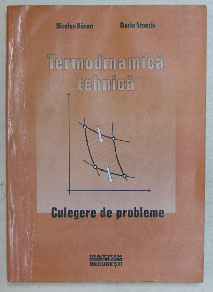 TERMODINAMICA TEHNICA , CULEGERE DE PROBLEME de NICOLAE BARAN si DORIN STANCIU , 2001 *CONTINE HALOURI DE APA