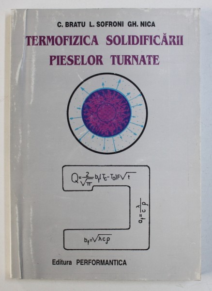TERMOFIZICA SOLIDIFICARII PIESELOR TURNATE de C . BRATU ...GH. NICA , 1997 , DEDICATIE*