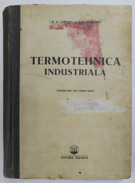 TERMOTEHNICA INDUSTRIALA de P.D. LEBEDEV si A.A. SCIUCHIN , 1951 , PREZINTA PETE SI URME DE UZURA