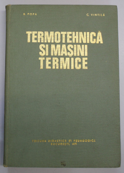 TERMOTEHNICA SI MASINI TERMICE de BAZIL POPA , CONSTANTA VINTILA , 1977