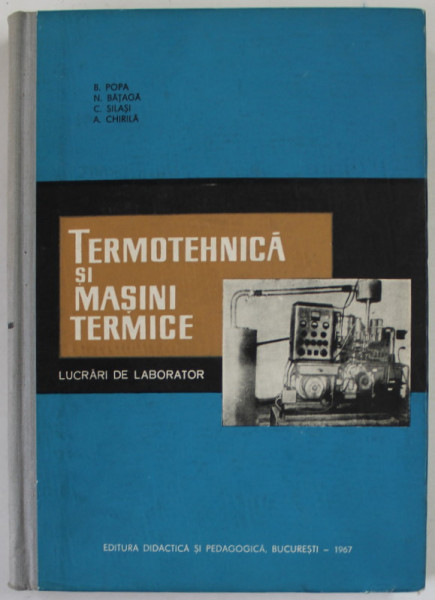 TERMOTEHNICA SI MASINI TERMICE , LUCRARI DE LABORATOR de B. POPA ...A. CHIRILA , 1967