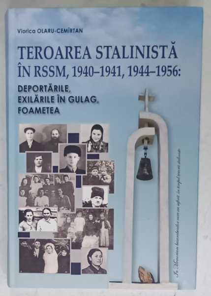 TEROAREA  STALINISTA IN RSSM , 1940 -1941 , 1944 -1956 : DEPORTARILE , EXILARILE IN GULAG , FOAMETEA de VIORICA  OLARU - CEMIRTAN , 2020