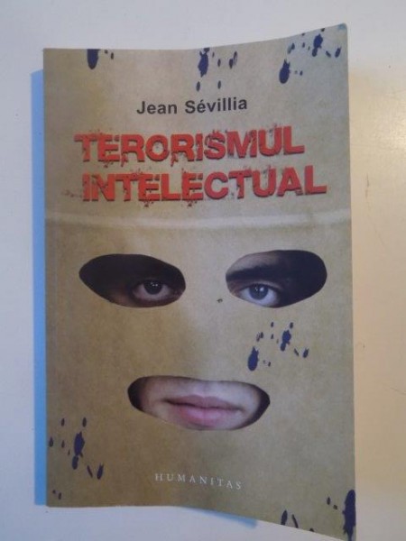 TERORISMUL INTELECTUAL DIN 1945 PANA IN PREZENT de JEAN SEVILLIA , 2007
