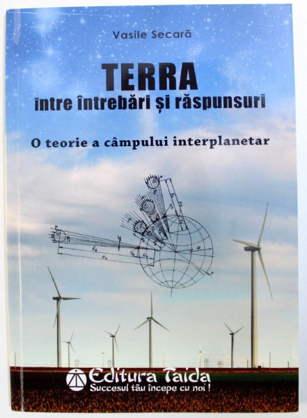 TERRA INTRE INTREBARI SI RASPUNSURI  de VASILE SECARA , 2015 , DEDICATIE*