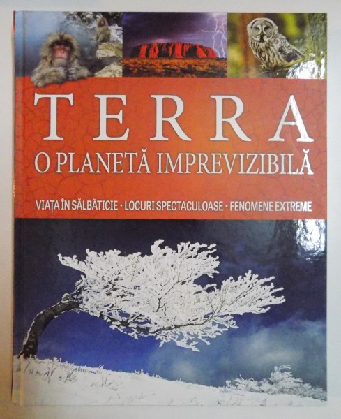 TERRA , O PLANETA IMPREVIZIBILA , VIATA IN SALBATICIE , LOCURI SPECTACULOASE , FENOMENE EXTREME , 2015