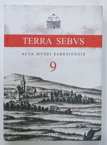 TERRA SEBVS , ACTA MVSEI SABESIENSIS , VOLUMUL 9 , 2017