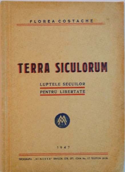 TERRA SICULORUM, LUPTELE SECUILOR PENTRU LIBERTATE de FLOREA COSTACHE, 1947