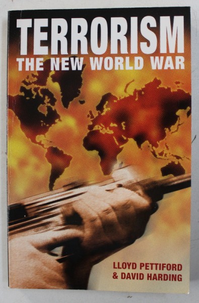 TERRORISM - THE NEW WORLD WAR by LLOYD PETTIFORD and DAVID HARDING , 2003 , PREZINTA SUBLINIERI CU MARKERUL *