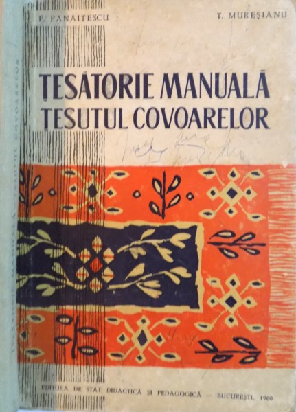 TESATORIE MANUALA, TESUTUL COVOARELOR de F. PANAITESCU, T. MURESIANU, 1960