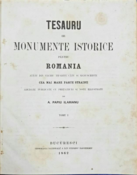 Tesauru de monumente istorice de A.PAPIU ILARIANU, TOM. I - Bucuresti, 1862