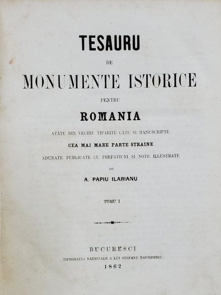 TESAURU DE MONUMENTE ISTORICE PENTRU ROMANIA , adunate de A. PAPIU ILARIANU , 2 VOLUME, COLIGAT - 1862-1863