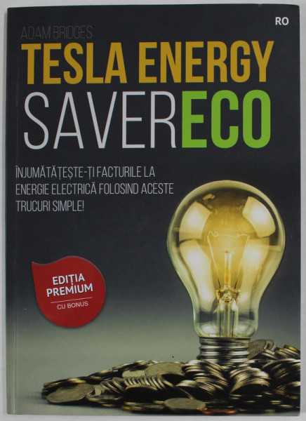 TESLA ENERGY SAVERECO de ADAM BRIDGES , INJUMATATESTE- TI FACTURILE LA ENERGIE ELECTRICA ...TRUCURI SIMPLE ! , 2022