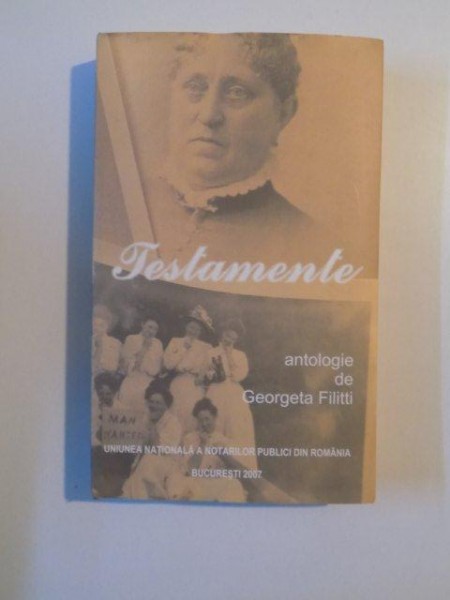 TESTAMENTE , ANTOLOGIE de GEORGETA FILITTI , 2007 * MICI DEFECTE