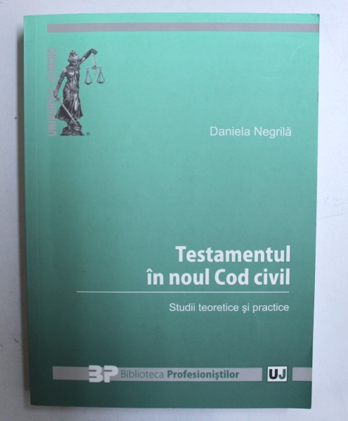 TESTAMENTUL IN NOUL COD CIVIL, STUDII TEORETICE SI PRACTICE de DANIELA NEGRILA  , 2013