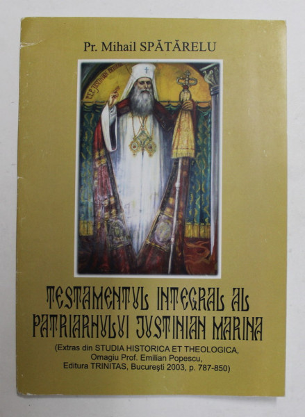 TESTAMENTUL INTEGRAL AL PATRIARHULUI JUSTINIAN MARINA de Pr. MIHAIL SPATARELU , 2015