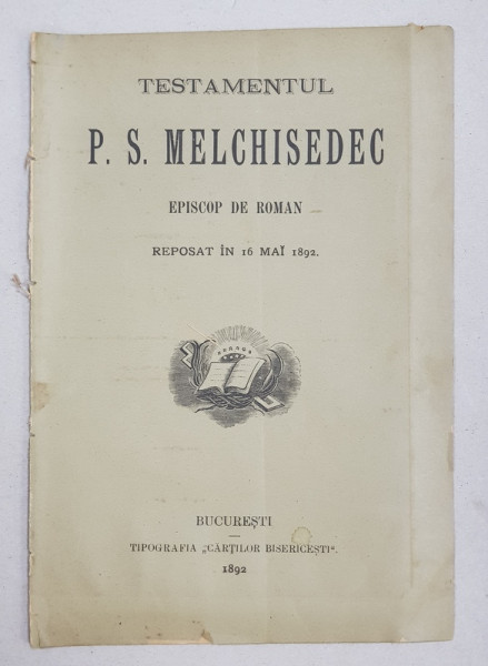 TESTAMENTUL P.S. MELCHISEDEC  - EPISCOP DE ROMAN REPOSAT IN 16 MAI 1892 , APARUTA 1892