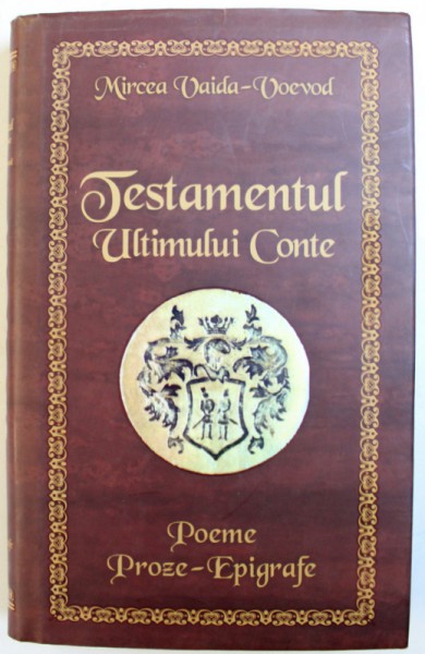 TESTAMENTUL ULTIMULUI CONTE - POEME , PROZE , EPIGRAFE  de MIRCEA VAIDA - VOEVOD , 2014