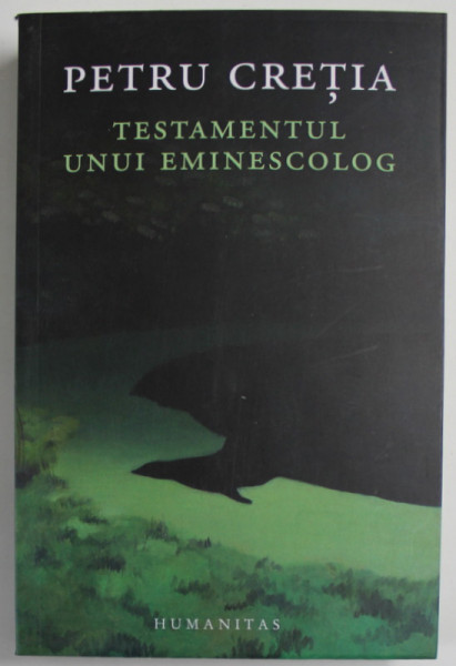 TESTAMENTUL UNUI EMINESCOLOG de PETRU CRETIA , 2023