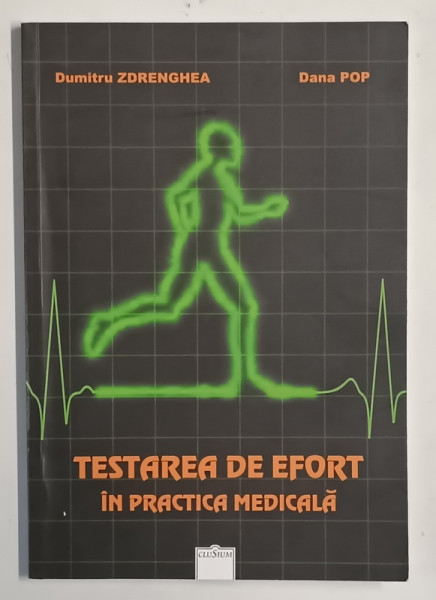 TESTAREA DE EFORT IN PRACTICA MEDICALA  de DUMITRU ZDRENGHEA si DANA POP , 2009
