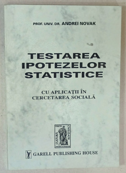 TESTAREA IPOTEZELOR STATISTICE , CU APLICATII IN CERCETAREA  SOCIALA de ANDREI NOVAK , 1996 , DEDICATIE *