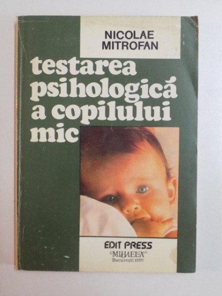 TESTAREA PSIHOLOGICA A COPILULUI MIC de NICOLAE MITROFAN , 1997