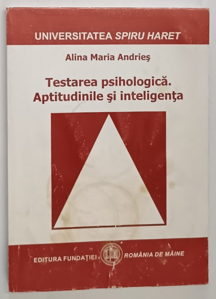 TESTAREA PSIHOLOGICA , APTITUDINILE SI INTELIGENTA de ALINA MARIA ANDRIES , 2010 *PREZINTA HALOURI DE APA