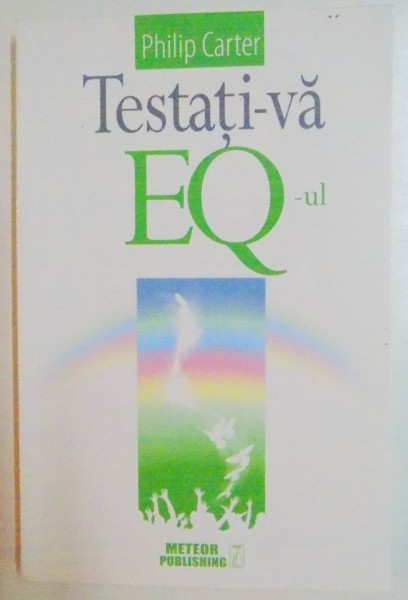 TESTATI-VA EQ-UL , EVALUATI-VA INTELIGENTA EMOTIONALA PRIN 22 DE CHESTIONARE DE PERSONALITATE de PHILIP CARTER , 2015