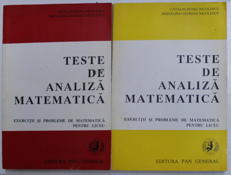TESTE DE ANALIZA MATEMATICA , EXERCITII SI PROBLEME DE MATEMATICA PENTRU LICEU , VOLUMELE I - II de CATALIN - PETRU NICOLESCU si MADALINA - GEORGIA NICOLESCU , 1994