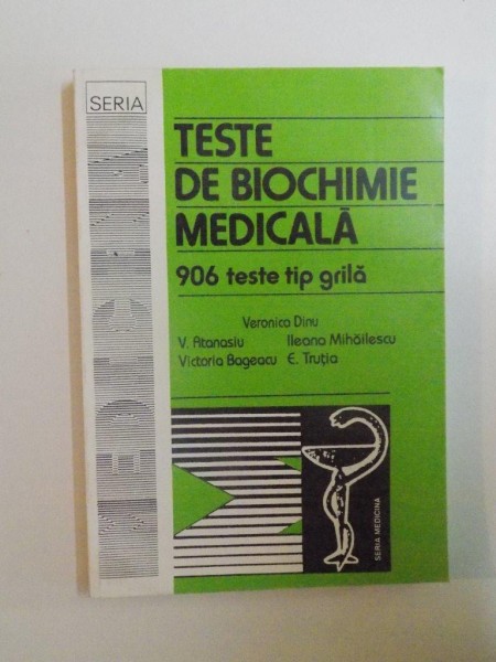 TESTE DE BIOCHIMIE MEDICALA , 906 TESTE TIP GRILA de VERONICA DINU , E. TRUTIA ... , 1996